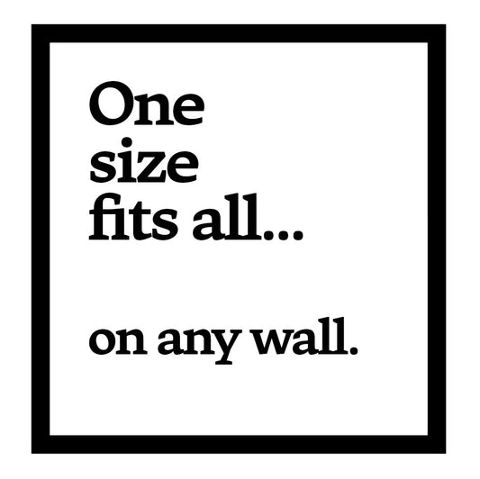 One size fits all on any wall.